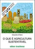 O que e agricultura sustentavel - coleçao primeiros passos - Brasiliense