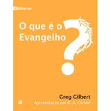 O que é o Evangelho Greg Gilbert - 9788599145890