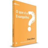 O que é o Evangelho GREG GILBERT - Editora fiel