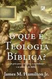 O que é teologia bíblica - Editora fiel