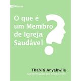 O que é Um Membro da Igreja Saudável Thabiti Anyabwile - 9788581323183