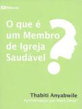 O QUE É UM MEMBRO DE IGREJA SAUDÁVEL 2ª EDIÇÃO 9M - Editora fiel