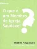O Que é um Membro de Igreja Saudável - Fiel editora