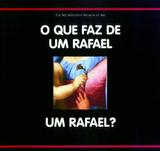 O Que Faz de um Rafael um Rafael - Cosac naify