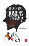 O Que Os Homens Pensam Afinal - Casa da palavra