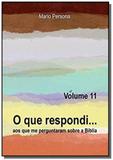 O que respondi... (Volume 11) - Autor independente