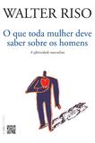O que toda mulher deve saber sobre os homens: a afetividade masculina