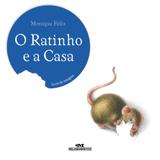 O Ratinho e a Casa - Editora melhoramentos