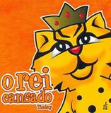O Rei Cansado - Col. Tieloy Conta uma História - Feb