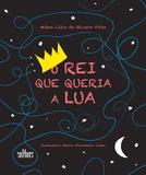 O Rei Que Queria A Lua - Editora de cultura