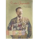 O Repórter do Outro Mundo - Zibia Gasparetto - Vida e consciencia