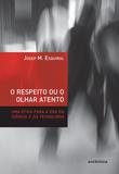 O respeito ou o olhar atento - Uma ética para a era da ciência e da tecnologia