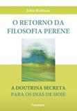 O Retorno da Filosofia Perene - A Doutrina Secreta Para Os Dias De Hoje