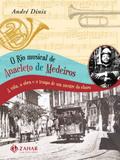 O rio musical de anacleto de medeiros - Zahar