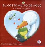 O Sapo e a cegonha - Col. Eu gosto muito de você - Ciranda cultural