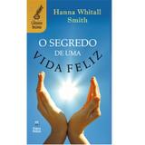 O Segredo de Uma Vida Feliz - Hanna Whitall Smith - Betania