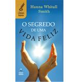 O Segredo de Uma Vida Feliz - Hanna Whitall Smith - Editora betânia