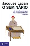 O Seminário, livro 18 - De um discurso que não fosse semblante