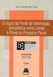 O Sigilo da Fonte de Informação Jornalística Como Limite à Prova no Processo Penal - Volume 3 - Gazeta jurídica
