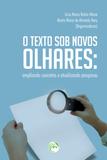 O Texto Sob Novos Olhares - Ampliando Conceitos e Atualizando Pesquisas - Crv