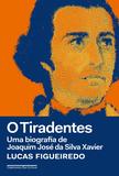 O Tiradentes - Uma biografia de Joaquim José da Silva Xavier