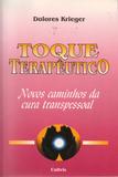O Toque Terapêutico - Novos Caminhos Da Cura Transpessoal