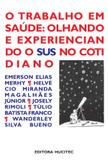 O Trabalho em Saúde: olhando e experenciando o Sus no cotidiano. O debate no campo da saúde coletiva - Hucitec