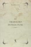 O Trabalho Intelectual. Conselho Para Os Que Estudam e Para Os Que Escrevem - Kírion