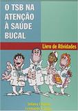 O TSB na Atenção à Saúde Bucal. Livro de Atividades - Clube de autores