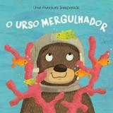 O Urso Mergulhador. Uma Aventura Inesperada - Yoyo books
