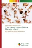O uso da arte no cotidiano da Educação infantil - Novas edicoes academicas