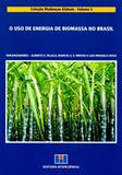 O Uso de Energia de Biomassa No Brasil - Coleção Mudanças Globais - Vol. 4 - Interciência
