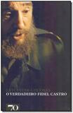 O Verdadeiro Fidel Castro - Edicoes 70