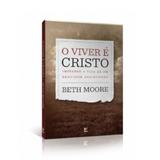 O Viver é Cristo - Beth Moore - Vida