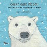 Oba! Que frio! - Poesia para os bichos mais geladinhos do mundo