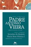 Obra Completa Padre António Vieira - Tomo 2 - Volume VIII: Sermões do Rosário. Maria Rosa Mística