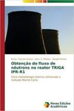 Obtenção do fluxo de nêutrons no reator TRIGA IPR-R1 - Novas edicoes academicas
