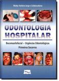 Odontologia hospitalar - bucomaxilofacial, urgencias odontologicas e primei - Medbook