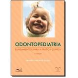 Odontopediatria Fundamentos Para A Prática Clínica - Medbook