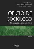Ofício de sociólogo - Metodologia da pesquisa na sociologia