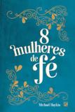 Oito mulheres de fé - Editora fiel