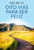 Oito vias para ser feliz