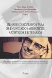 Olhares discursivos para os enunciados midiaticos, artisticos e literarios - Pontes editores