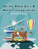 On the Road Cars More Transportation Coloring Book - Ciparum llc