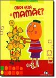 Onde Está a Mamãe - Editora do brasil - paradidático
