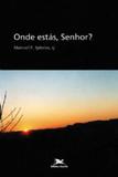 Onde estás, Senhor - Espiritualidade cristã - Edições loyola