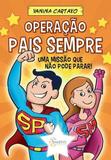 Operação Pais Para Sempre: Uma Missão Que Não Pode Parar - Sinopsys