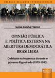 Opinião Pública e Política Externa na Abertura Democrática Brasileira - Juruá