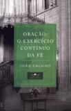 Oração - O Exercício Contínuo da Fé - Vida