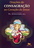 Orações de consagração ao coração de jesus - Edições loyola